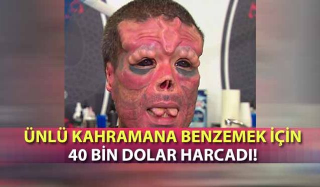 Ünlü kahramana benzemek için 40 bin dolar harcadı!