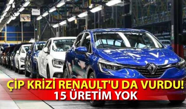 Çip krizi Renault’u da vurdu! 15 üretim yok