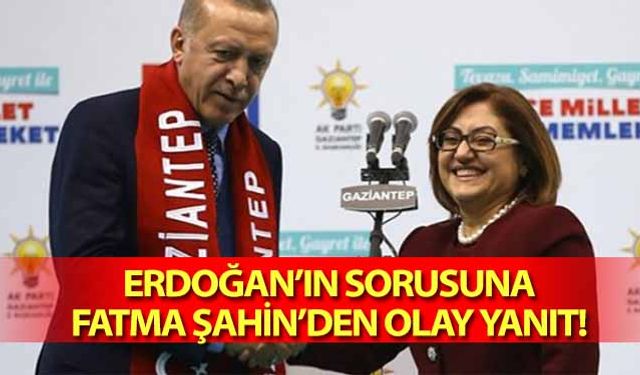 Erdoğan’ın sorusuna Fatma Şahin’den olay yanıt!