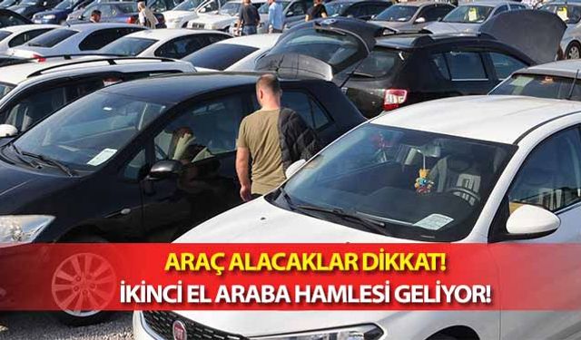 Araç alacaklar dikkat! İkinci el araba hamlesi geliyor!