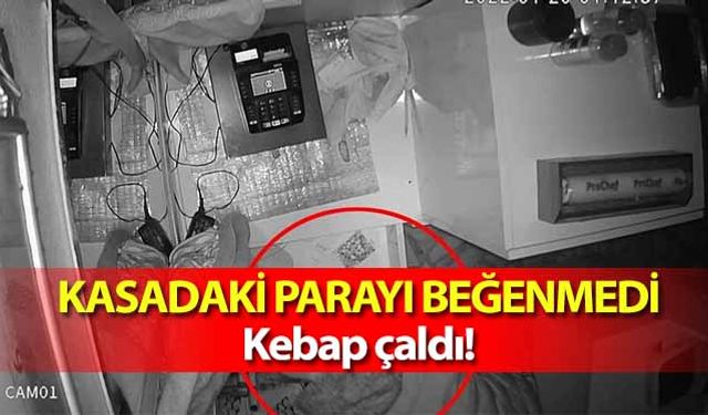 Kasadaki parayı beğenmedi kebap çaldı