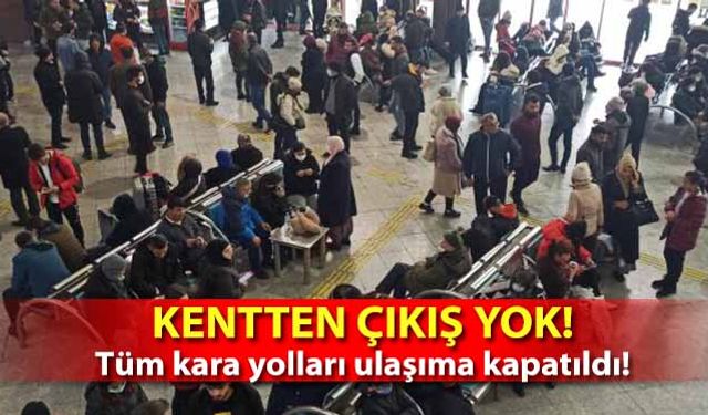 Kentten çıkış yok! Tüm kara yolları ulaşıma kapatıldı!