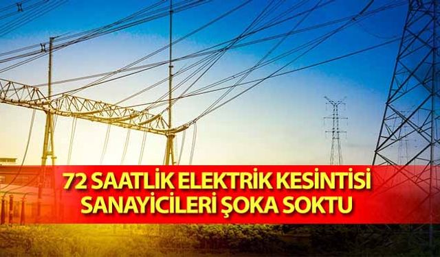 72 Saatlik Elektrik Kesintisi, Sanayicileri Şoka Soktu