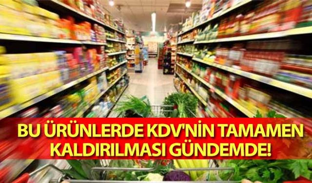 Bu ürünlerde KDV'nin tamamen kaldırılması gündemde