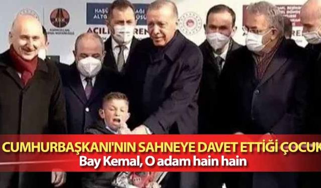 Cumhurbaşkanı’nın sahneye davet ettiği çocuk, ‘Bay Kemal, o adam hain hain