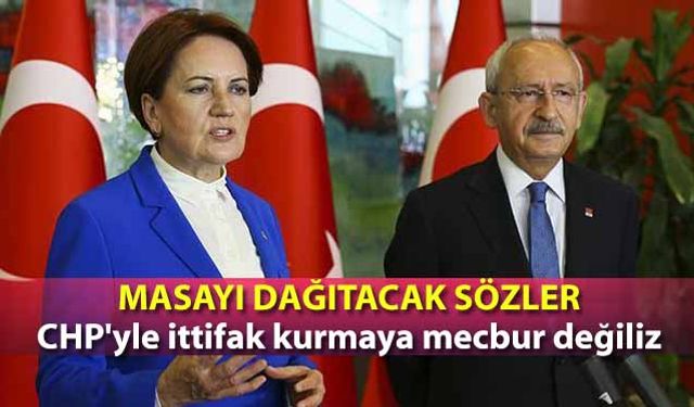 Masayı dağıtacak sözler! CHP'yle ittifak kurmaya mecbur değiliz