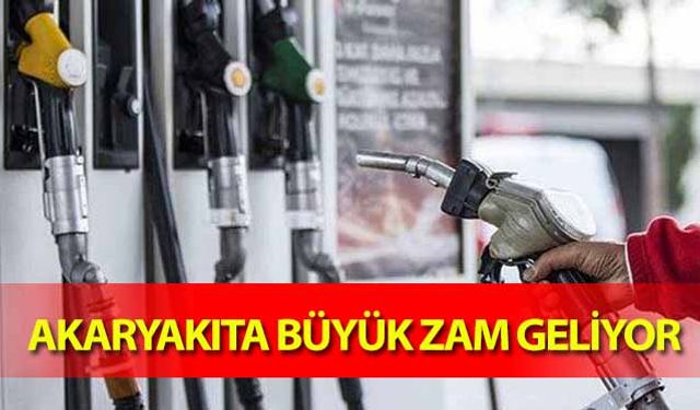 Akaryakıta büyük zam geliyor