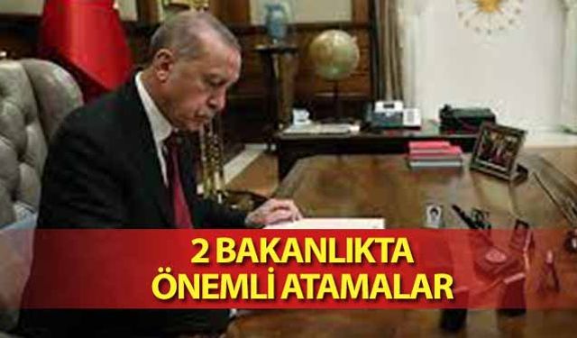 2 bakanlıkta önemli atamalar