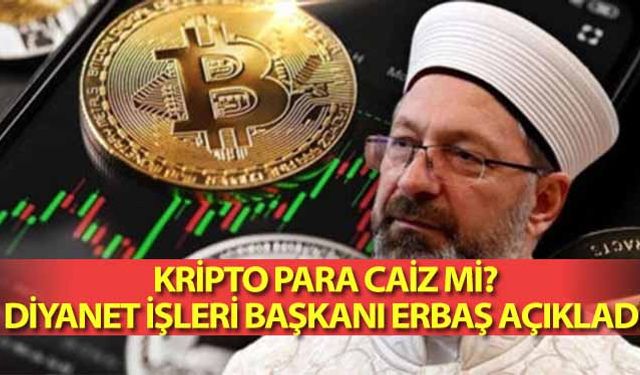 Kripto para caiz mi? Diyanet İşleri Başkanı Erbaş Açıkladı