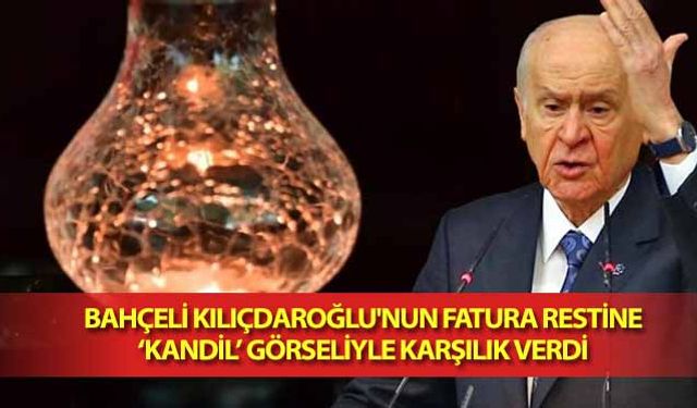 Bahçeli Kılıçdaroğlu'nun Fatura Restine ‘Kandil’ Görseliyle Karşılık Verdi