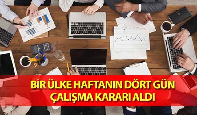 Bir ülke haftanın dört gün çalışma kararı aldı