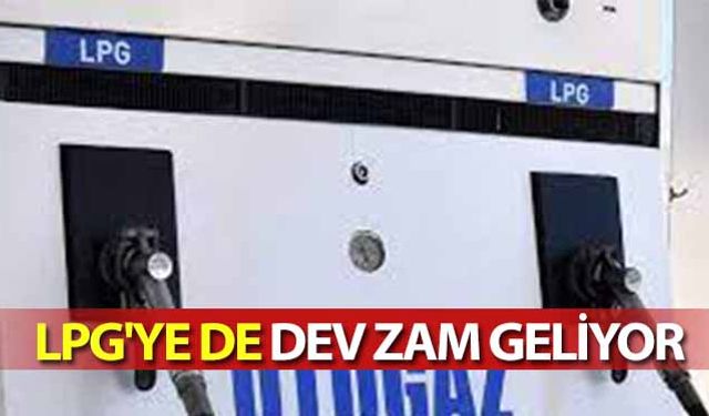 Lpg'ye de dev zam geliyor