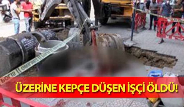 Üzerine kepçe düşen işçi öldü!