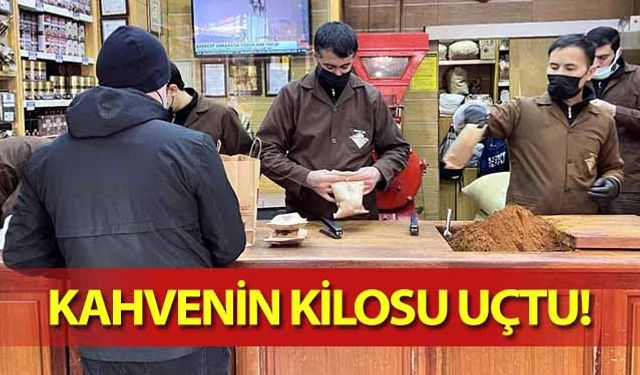 Kahvenin kilosu uçtu!