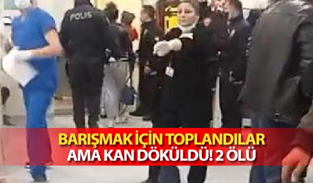 Barışmak için toplandılar ama kan döküldü! 2 ölü