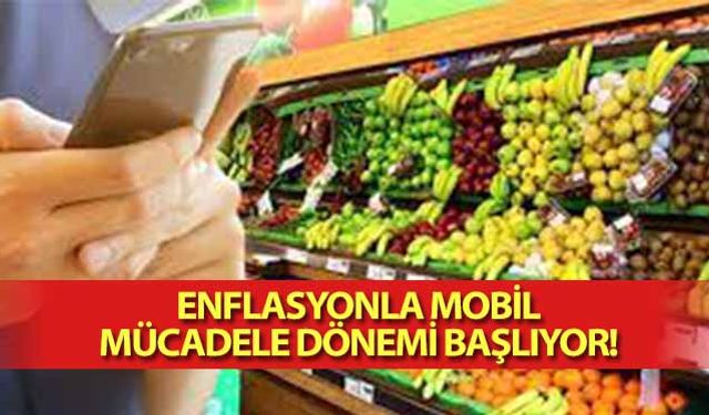 Enflasyonla mobil mücadele dönemi başlıyor!