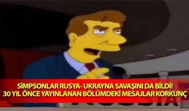 Simpsonlar Rusya- Ukrayna savaşını da bildi! 30 yıl önce yayınlanan bölümdeki mesajlar korkunç