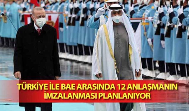 Türkiye ile BAE Arasında 12 anlaşmanın imzalanması planlanıyor