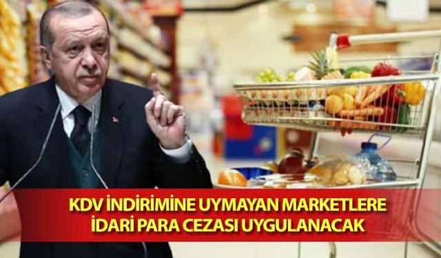 KDV İndirimine Uymayan Marketlere İdari Para Cezası Uygulanacak