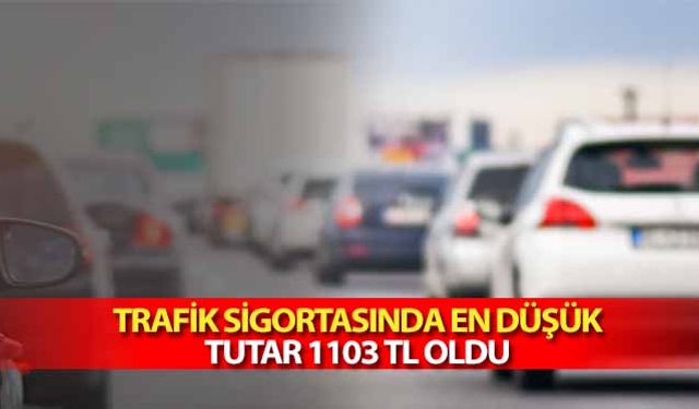 Trafik sigortasında en düşük tutar 1103 TL oldu