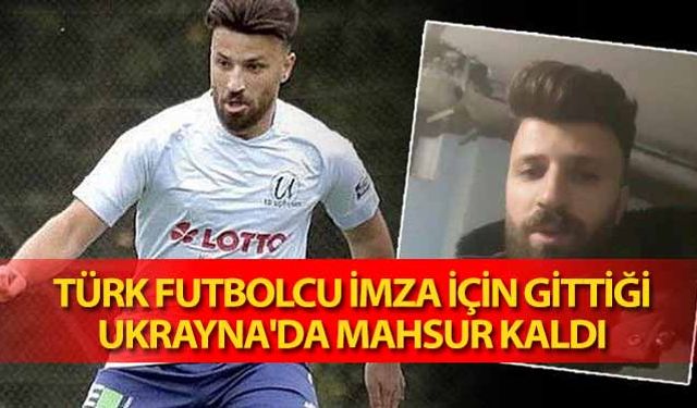 Türk Futbolcu imza için gittiği Ukrayna'da mahsur kaldı