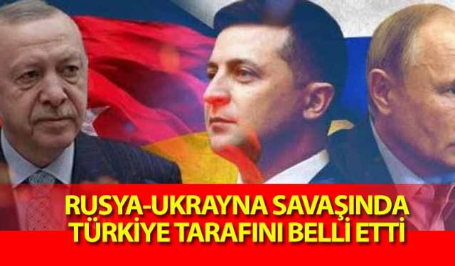 Rusya-Ukrayna Savaşında Türkiye tarafını belli etti