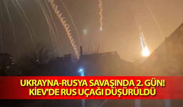 Ukrayna-Rusya savaşında 2. Gün! Kiev'de Rus uçağı düşürüldü