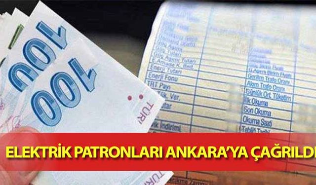 Elektrik Patronları Ankara’ya Çağrıldı