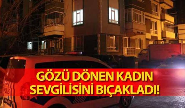 Gözü dönen kadın sevgilisini bıçakladı!