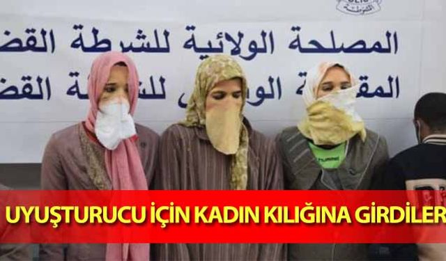 Uyuşturucu için kadın kılığına girdiler