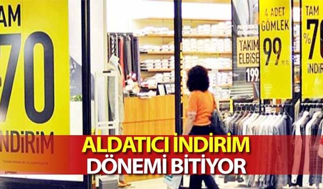 Aldatıcı İndirim Dönemi Bitiyor