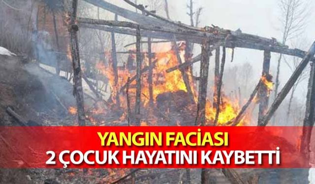 Yangın faciası! 2 çocuk hayatını kaybetti