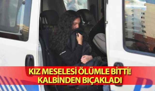 Kız meselesi ölümle bitti! Kalbinden bıçakladı