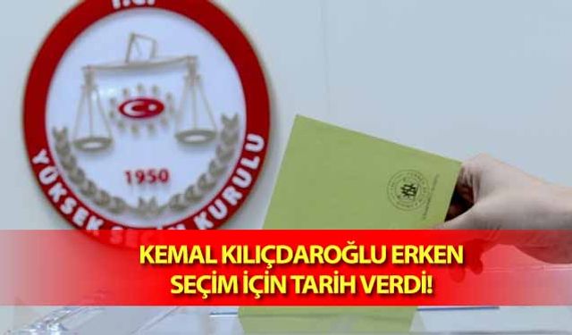 Kemal Kılıçdaroğlu erken seçim için tarih verdi!