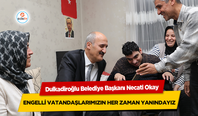 Başkan Necati Okay, Engelli Vatandaşlarımızın Her Zaman Yanındayız