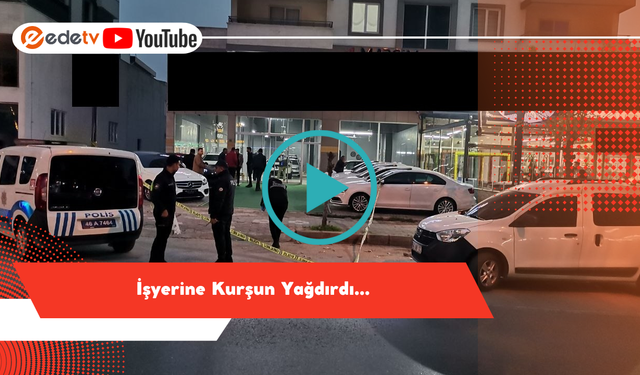 Kahramanmaraş’ta İşyerine Kurşun Yağdırdı