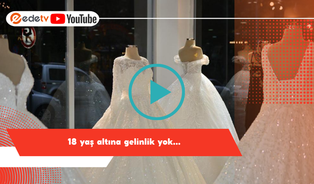 18 yaş altına gelinlik yok