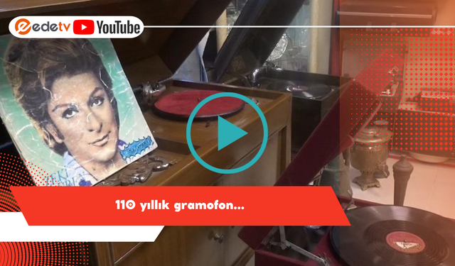 110 yıllık gramofon İle Geçmişe Yolculuk