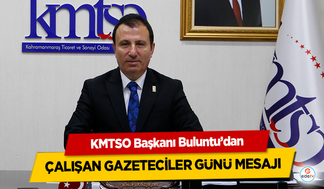 KMTSO Başkanı Buluntu, 10 Ocak Çalışan Gazeteciler Gününü Kutladı