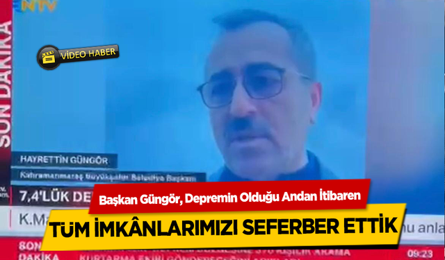 Başkan Hayrettin Güngör, Depremin Olduğu Andan İtibaren Tüm İmkanlarımızı Seferber Ettik