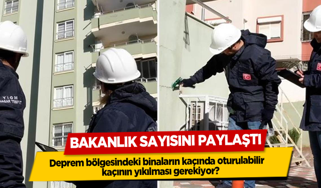 Deprem bölgesindeki binaların kaçında oturulabilir, kaçının yıkılması gerekiyor? Bakanlık sayısını paylaştı