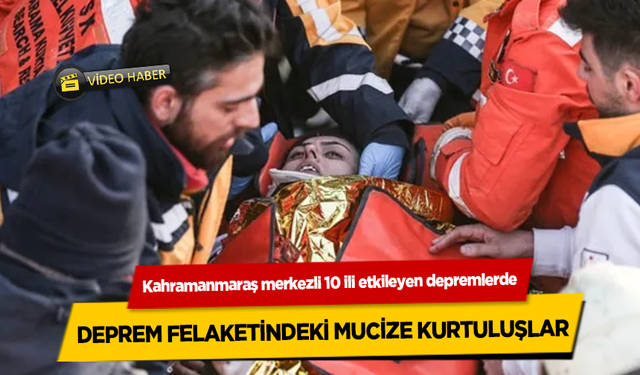 Deprem felaketindeki mucize kurtuluşlar