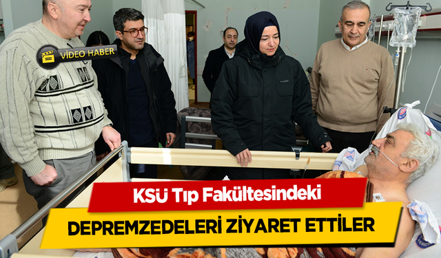 KSÜ Tıp Fakültesindeki Depremzedeleri Ziyaret Ettiler