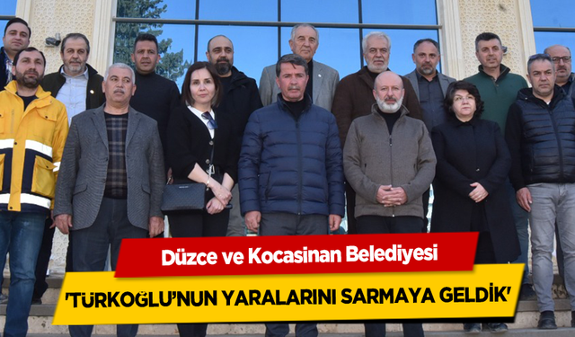 Düzce ve Kocasinan Belediyesi 'Türkoğlu’nun Yaralarını sarmaya geldik'