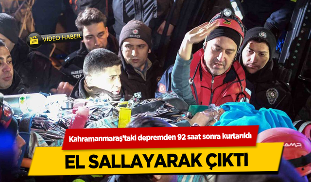 Kahramanmaraş’taki depremden 92 saat sonra kurtarıldı, el sallayarak çıktı