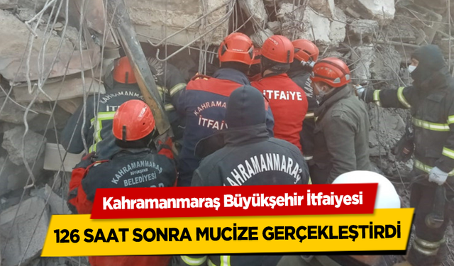 Kahramanmaraş Büyükşehir İtfaiyesi 126 Saat Sonra Mucize Gerçekleştirdi