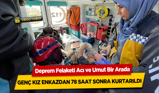 Kahramanmaraş merkezli depremde zaman durdu 78 saat sonra kurtarıldı