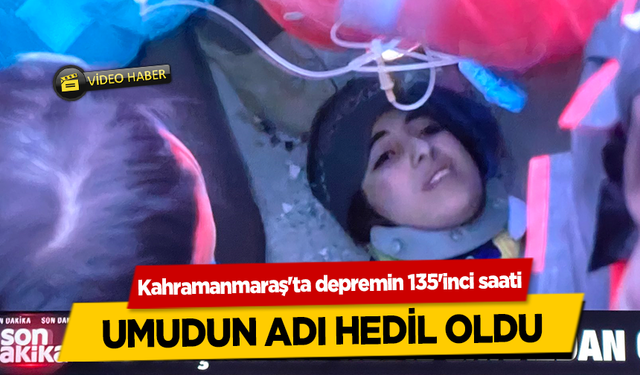 Kahramanmaraş'ta depremin 135'inci saatinde umudun adı Hedil oldu