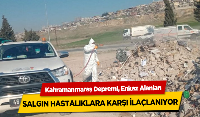 Kahramanmaraş Depremi, Enkaz Alanları Salgın Hastalıklara Karşı İlaçlanıyor