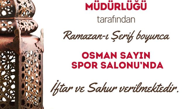 Osman Sayın Spor Salonu’nda Her Gün İftar ve SahurVar